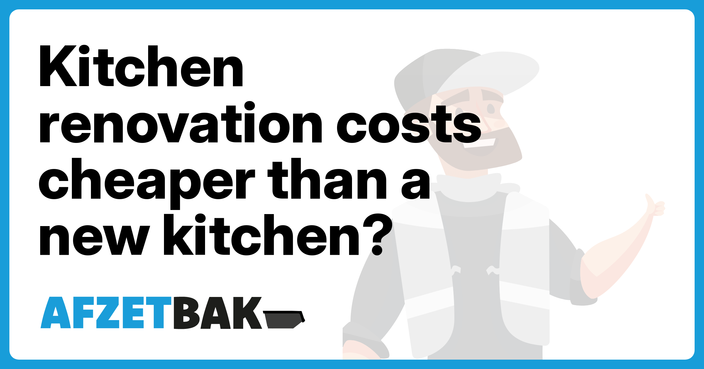Kitchen renovation costs cheaper than a new kitchen? - Afzetbak.nl