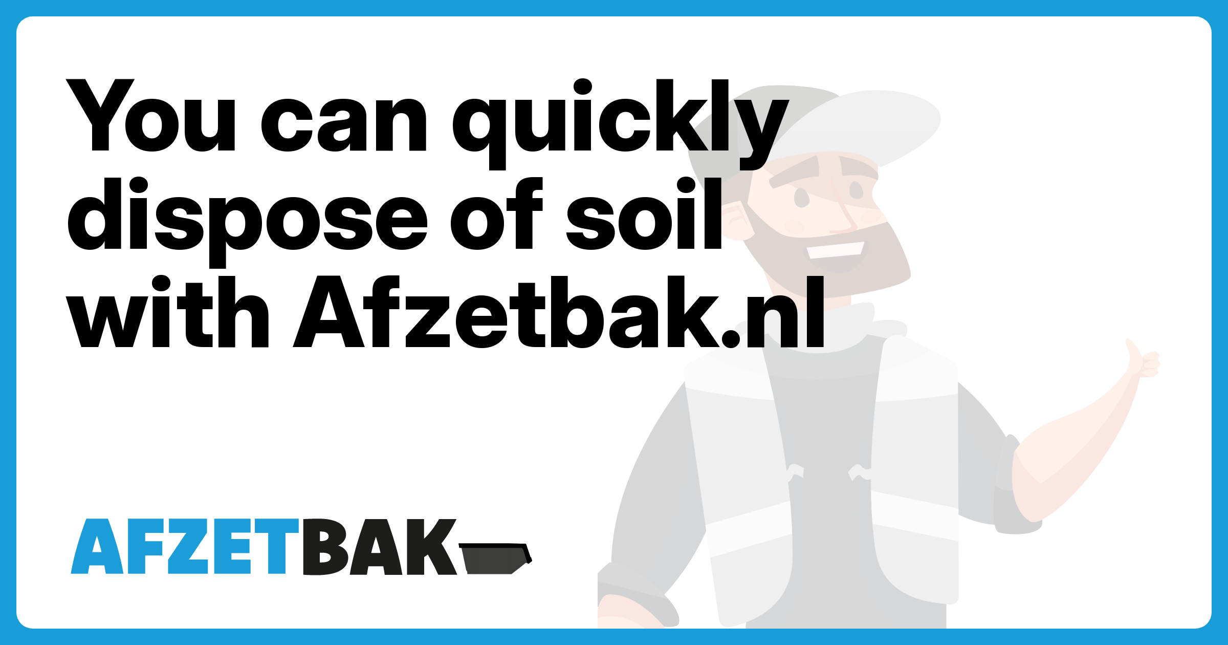 You can quickly dispose of soil with Afzetbak.nl - Afzetbak.nl