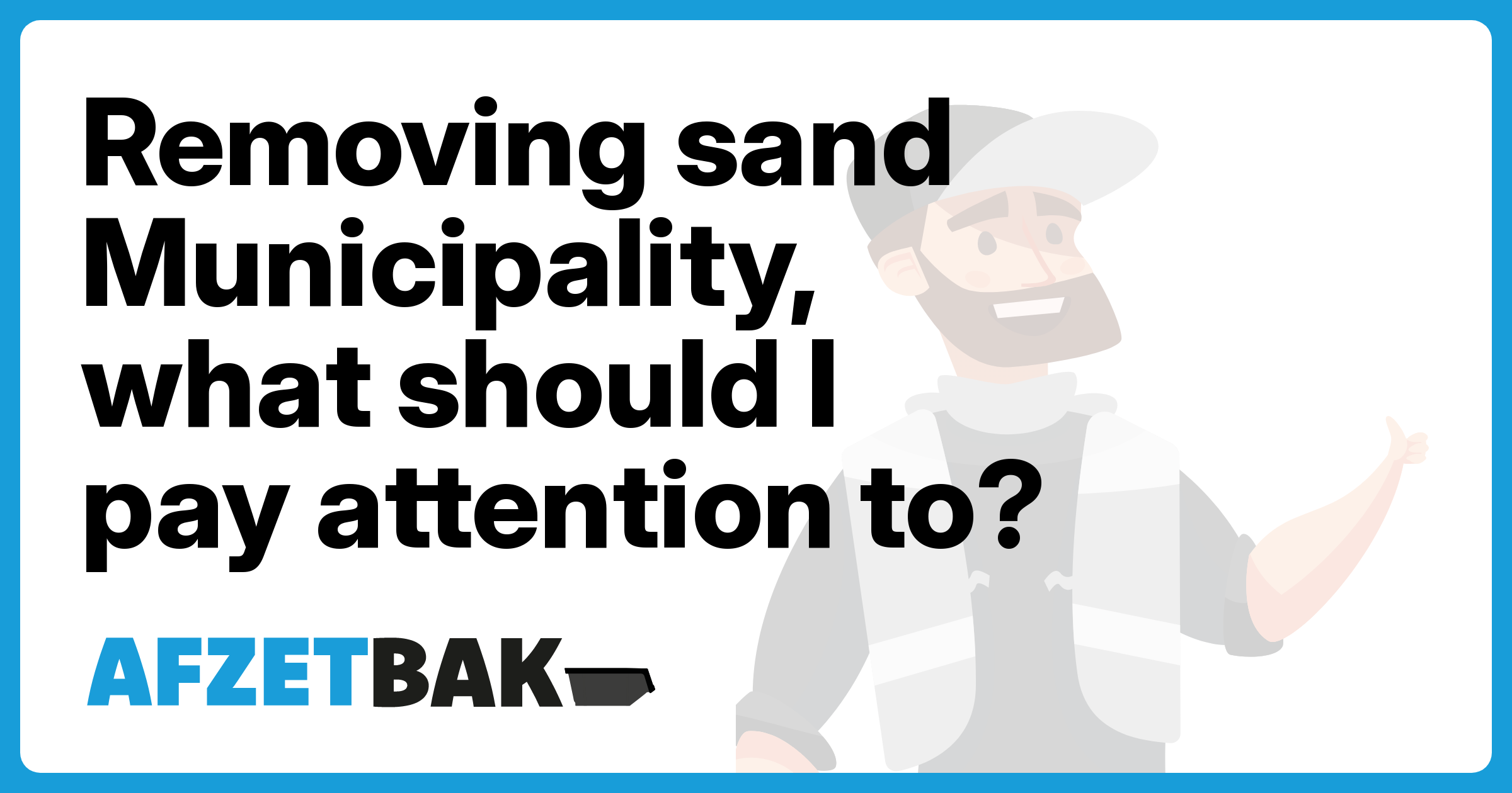Removing sand Municipality, what should I pay attention to? - Afzetbak.nl
