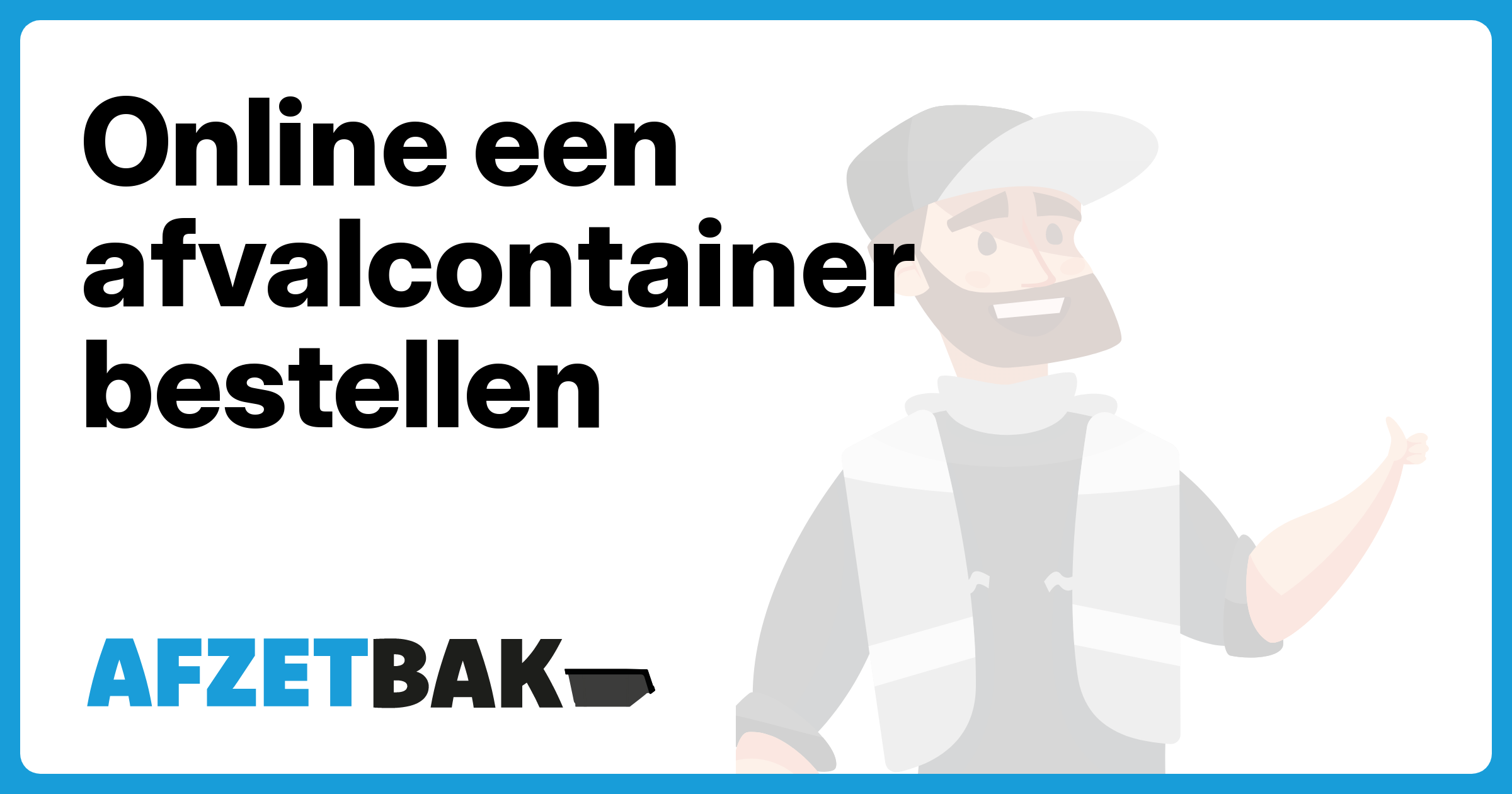 Online een afvalcontainer bestellen - Afzetbak.nl