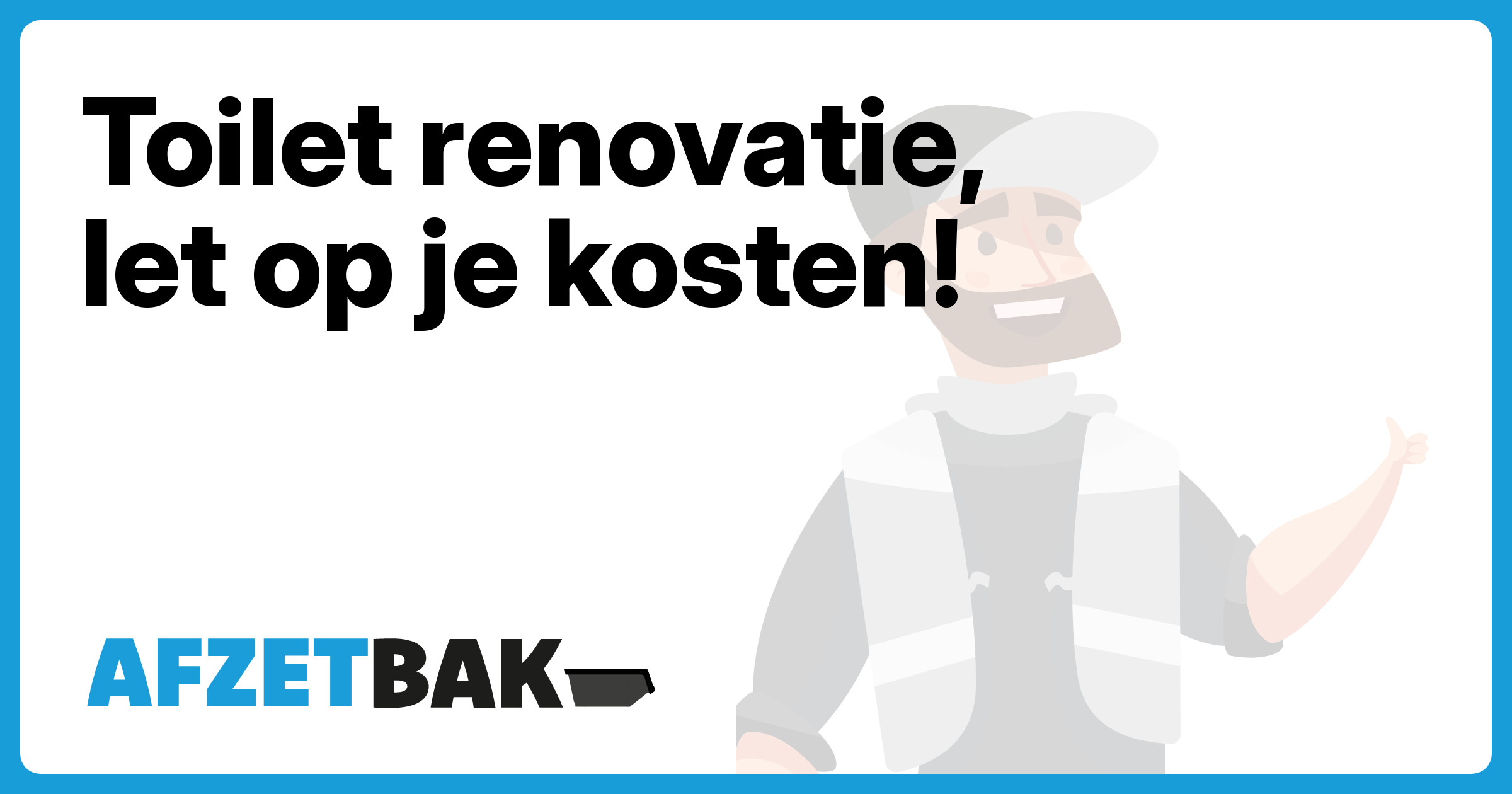Toilet renovatie, let op je kosten! - Afzetbak.nl