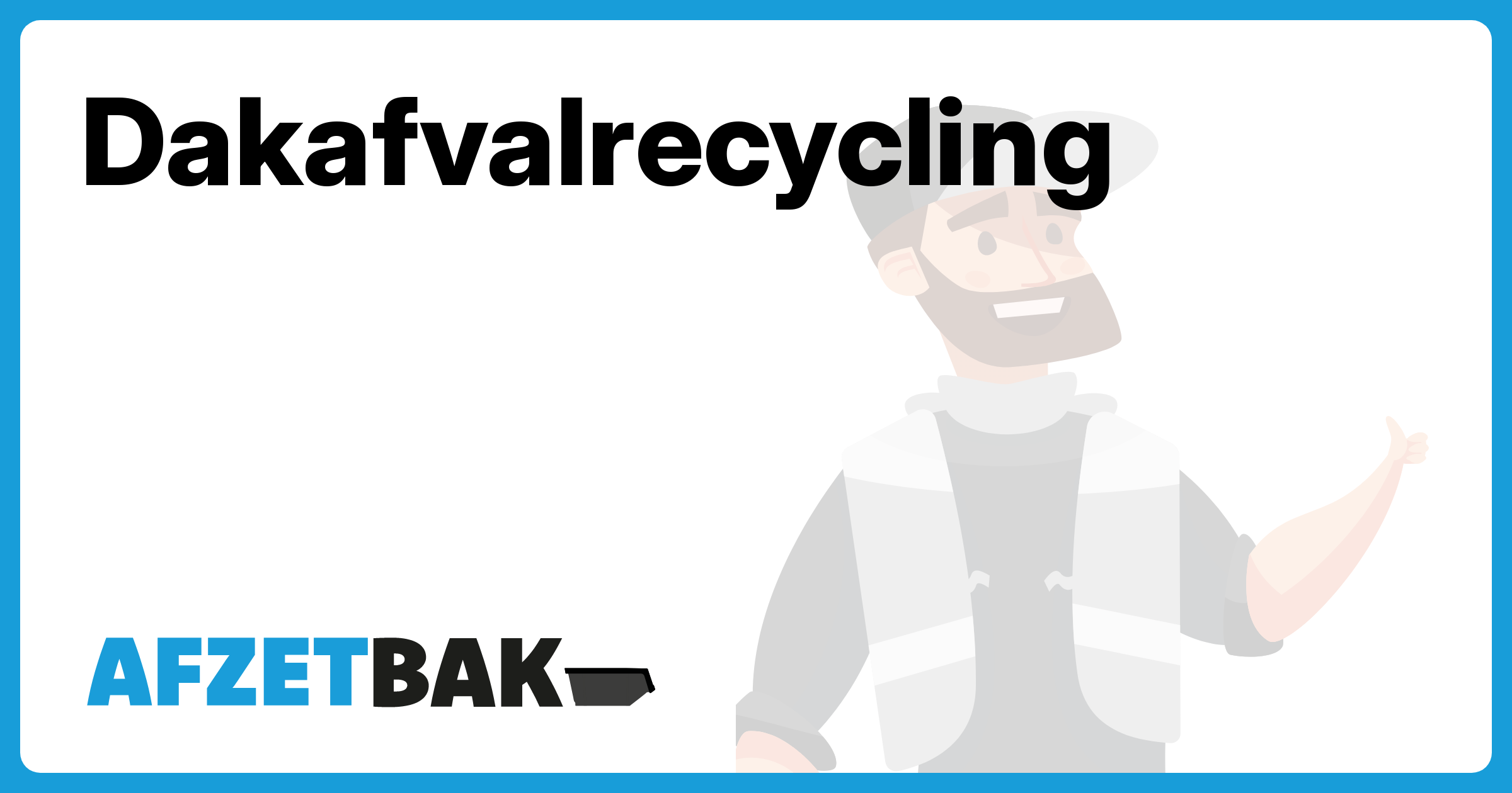 Dakafvalrecycling - Afzetbak.nl