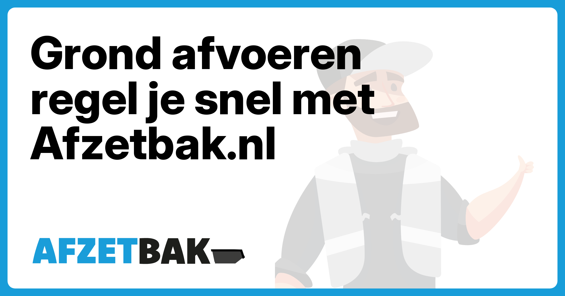 Grond afvoeren regel je snel met Afzetbak.nl - Afzetbak.nl