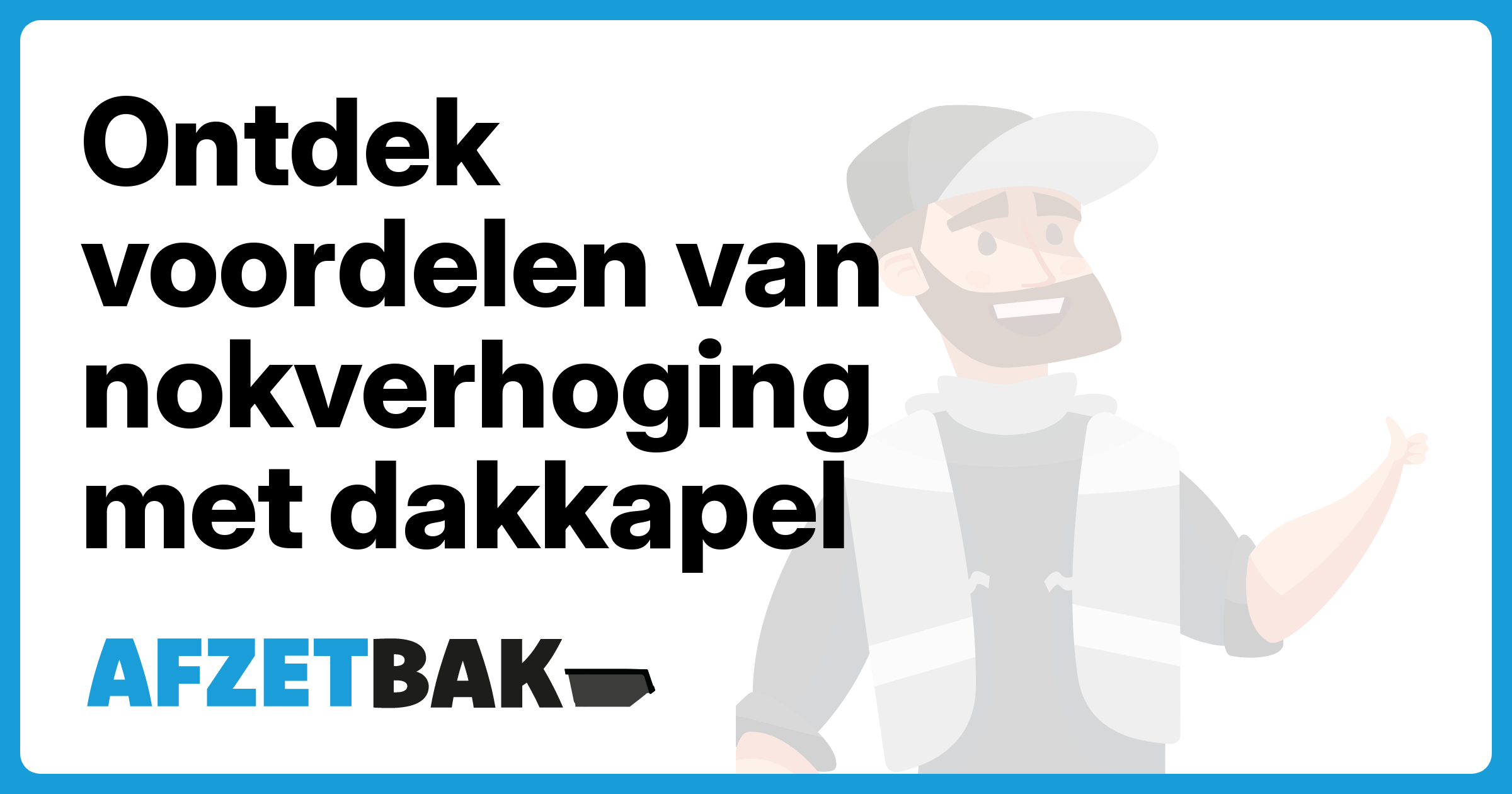 Ontdek voordelen van nokverhoging met dakkapel - Afzetbak.nl