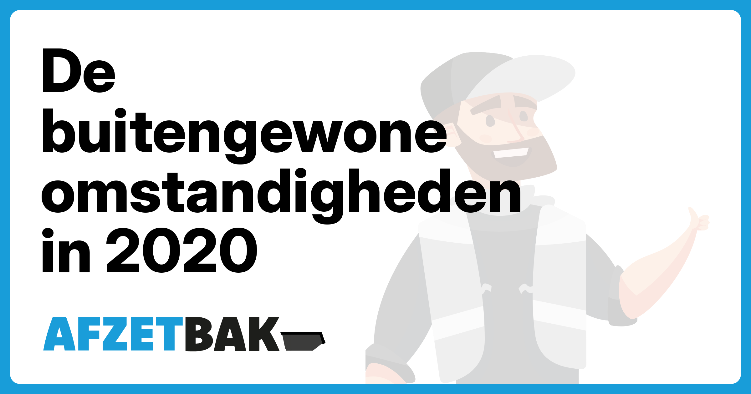 De buitengewone omstandigheden in 2020 - Afzetbak.nl