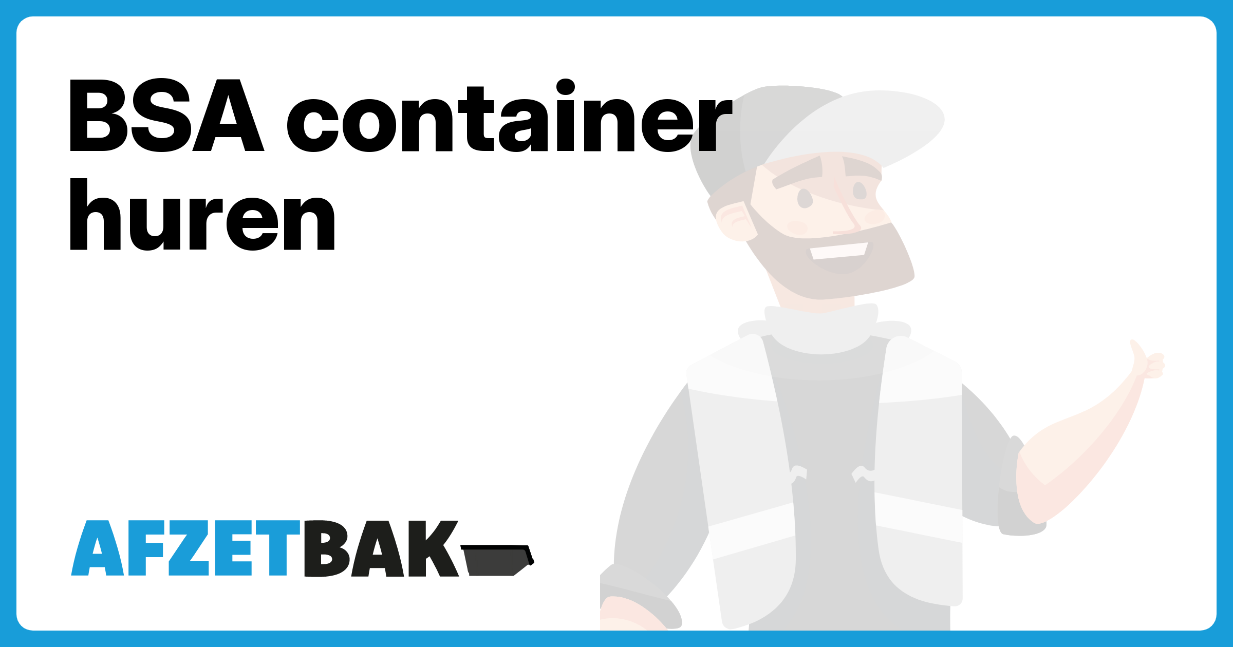 BSA container huren - Afzetbak.nl