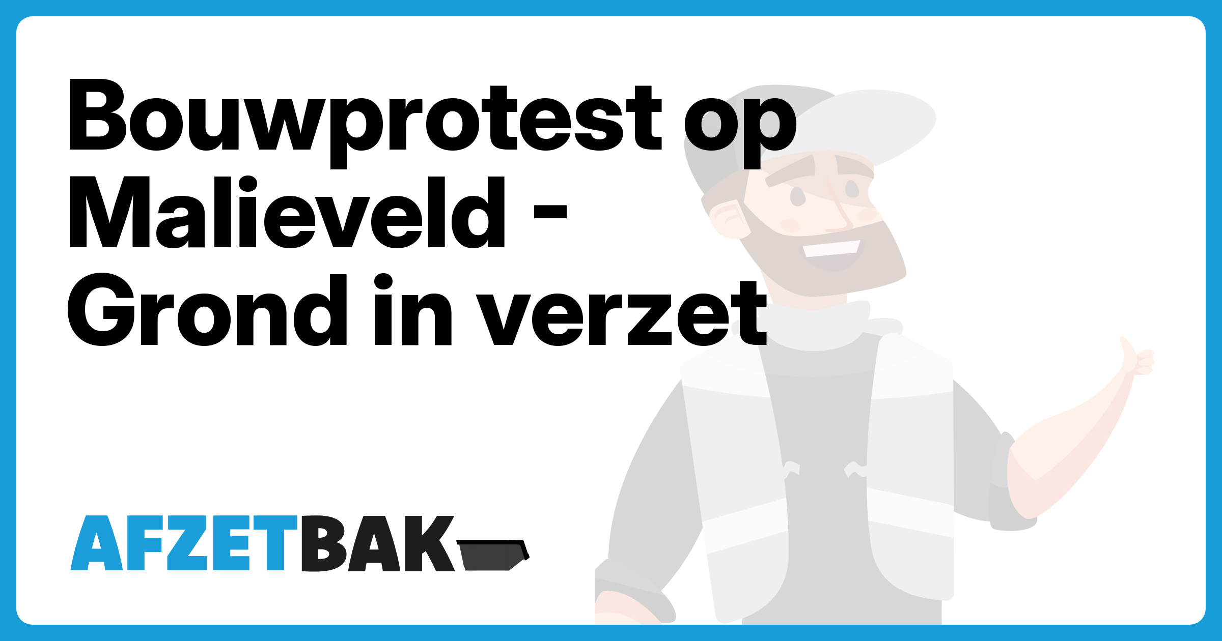 Bouwprotest op Malieveld - Grond in verzet - Afzetbak.nl