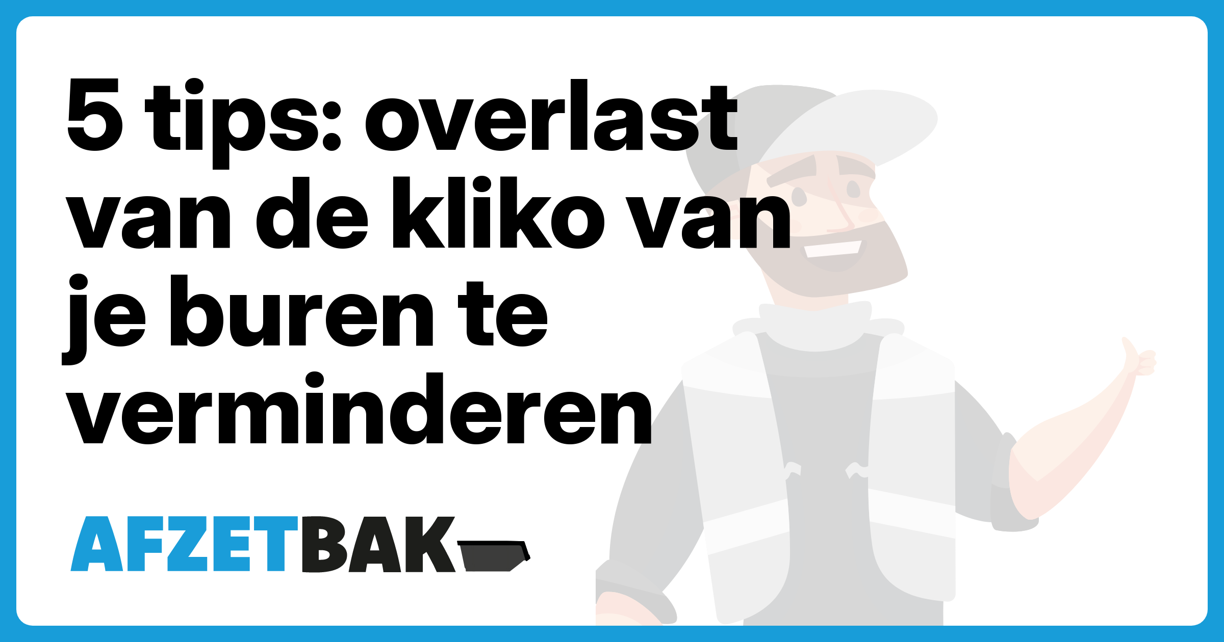 5 tips: overlast van de kliko van je buren te verminderen - Afzetbak.nl