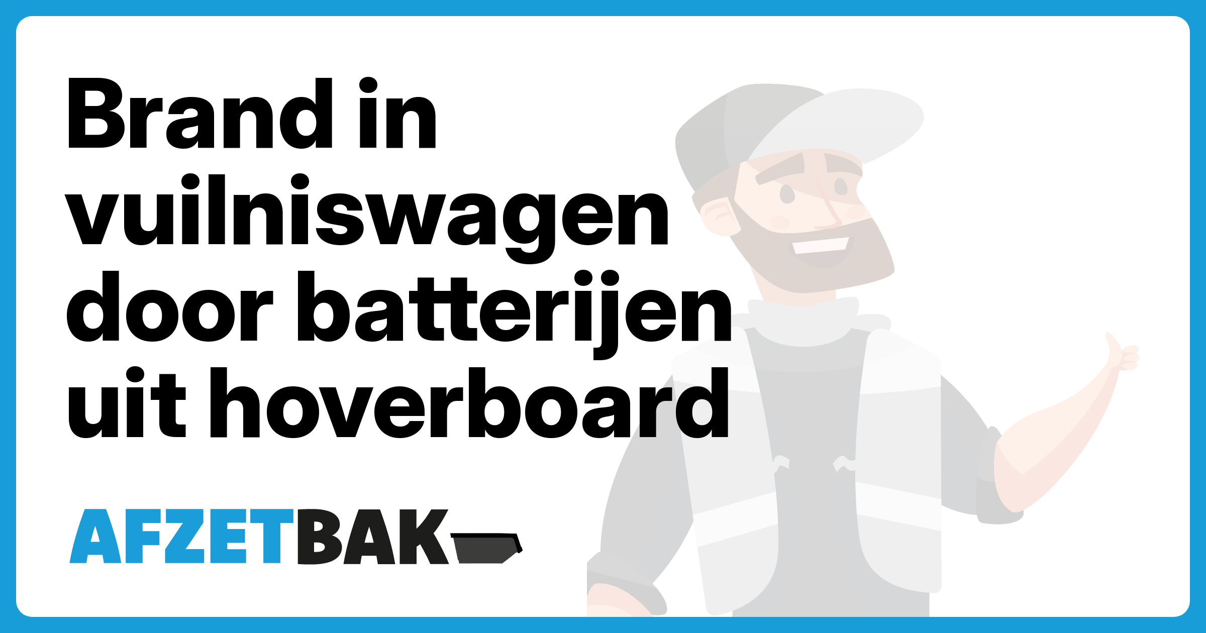 Brand in vuilniswagen door batterijen uit hoverboard - Afzetbak.nl