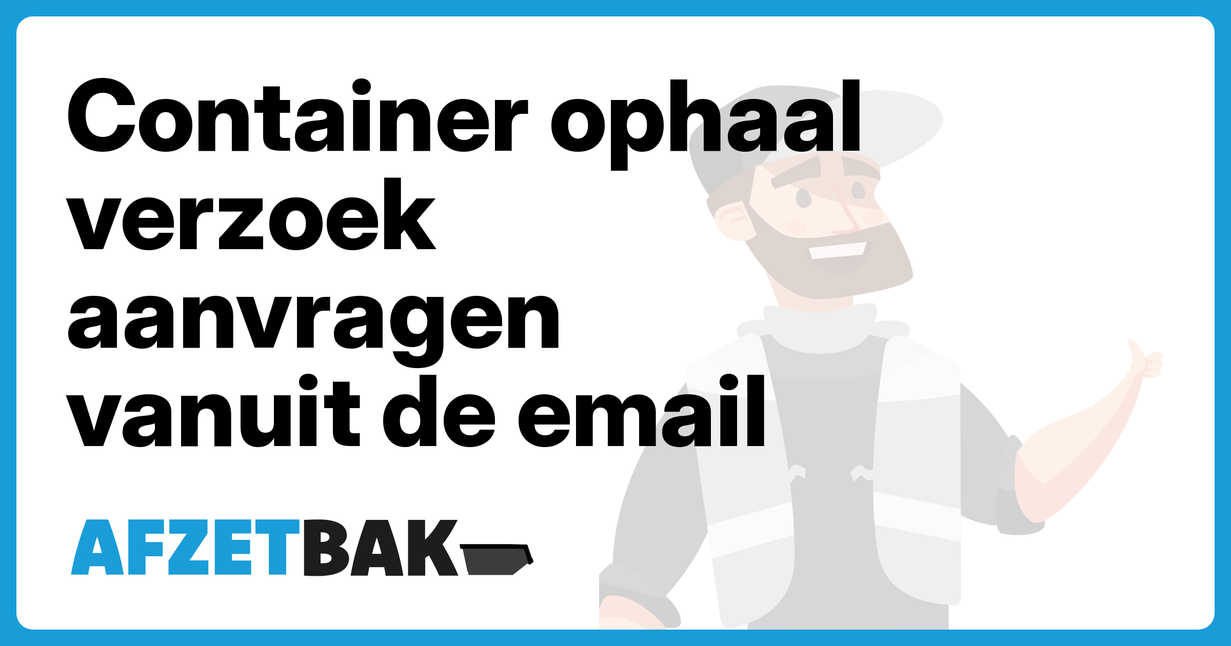 Container ophaal verzoek aanvragen vanuit de email - Afzetbak.nl