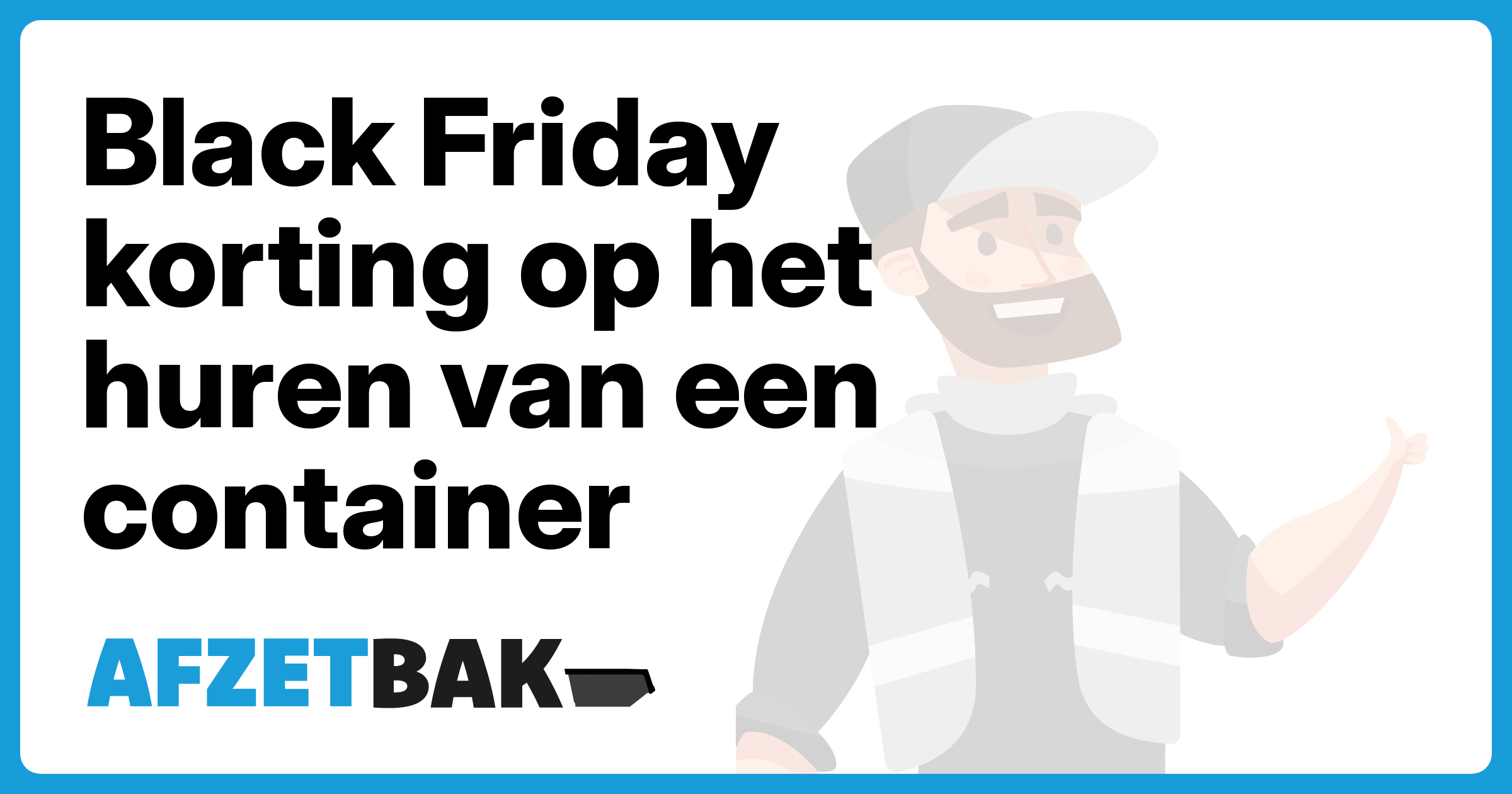 Black Friday korting op het huren van een container - Afzetbak.nl