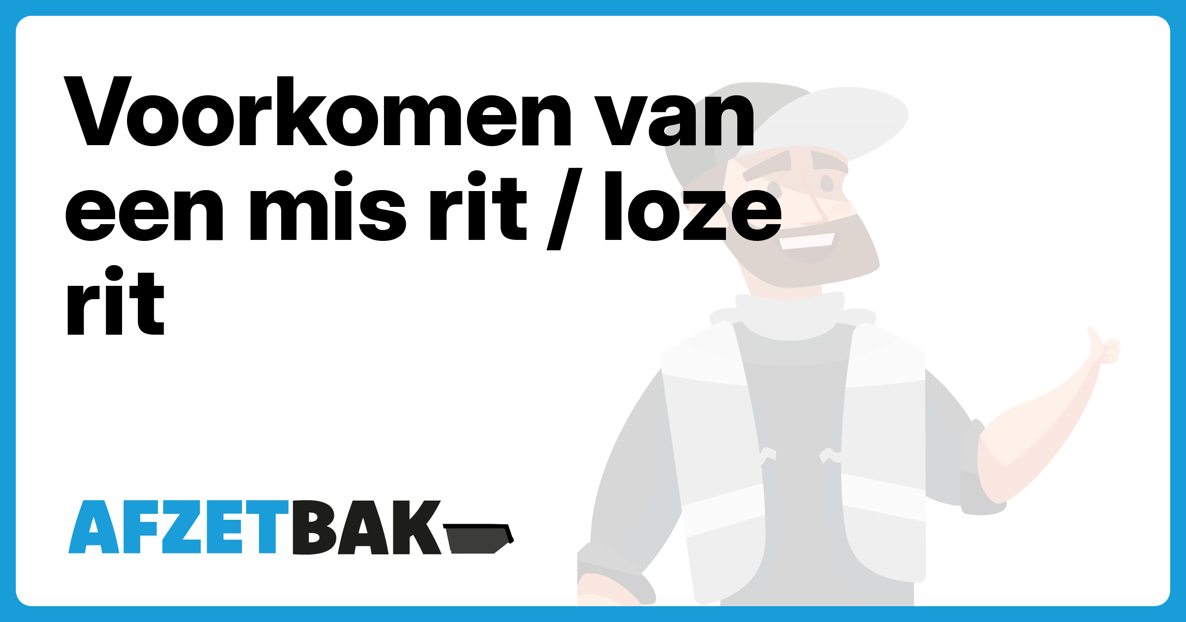 Voorkomen van een mis rit / loze rit - Afzetbak.nl