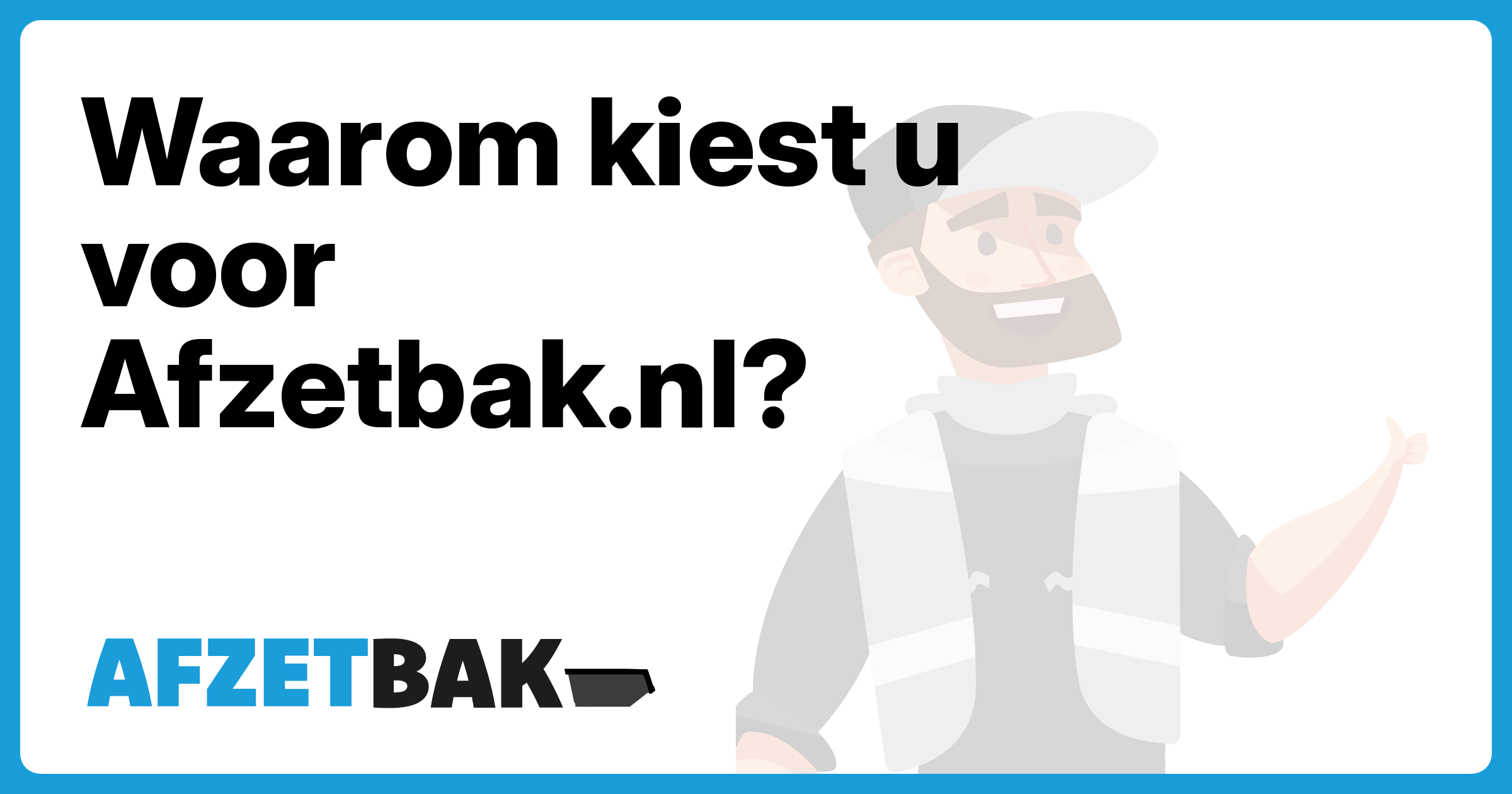 Waarom kiest u voor Afzetbak.nl? - Afzetbak.nl